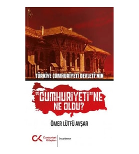 Türkiye Cumhuriyeti Devleti'nin "Cumhuriyeti"ne Ne Oldu?