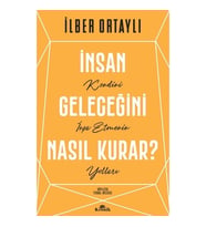 İnsan Geleceğini Nasıl Kurar İlber Ortaylı Kronik