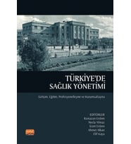 TÜRKİYE'DE SAĞLIK YÖNETİMİ - Gelişim, Eğitim, Profesyonelleşme ve Kurumsallaşma