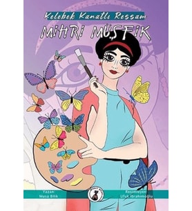 Kelebek Kanatlı Ressam Mihri Müşfik