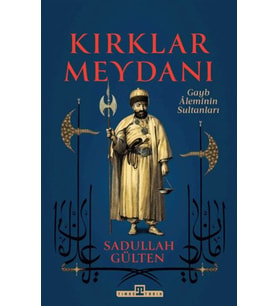 Kırklar Meydanı - Gayb Aleminin Sultanları