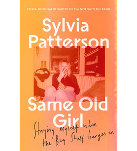 Same Old Girl: Staying Myself When The Big Stuff Barged In