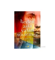 Beden Asla Yalan Söylemez - Alice Miller