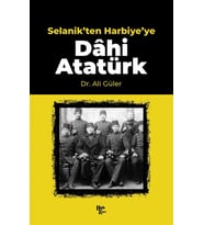 Selanik'ten Harbiye'ye Dâhi Atatürk