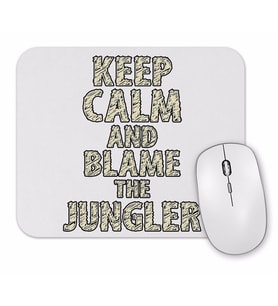 Keep Calm And Blame The Jungler Mouse Pad.jpg