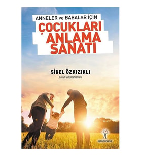 ÇOCUKLARI ANLAMI SANATI; ANNELER VE BABALAR İÇİN