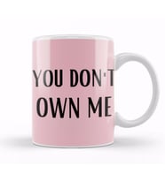 YOU DON'T OWN ME Kupa Bardak Porselen