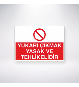 Yukarı Çıkmak Yasak ve Tehlikelidir 21x28 Arkası Yapışkanlı Levha