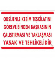 Oksijenle Kesim Teskilatını Görevlisinden Başkasının Çalıştırması ve Yak Uyarı Levhası 25x35 KOD:725