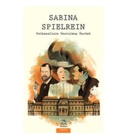 Sabina Spielrein - Psikanalizin Unutulmuş Öncüsü