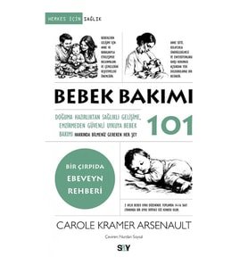 Bebek Bakımı 101;Doğuma Hazırlıktan Sağlıklı Gelişime, Emzirmeden Güvenli Uykuya Bebek Bakımı Hakkın