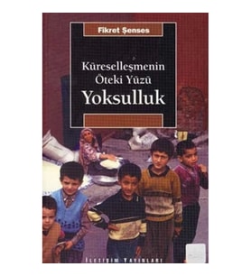 Küreselleşmenin Öteki Yüzü Yoksulluk: Kavramlar, Nedenler, Politikalar ve Temel Eğilimler