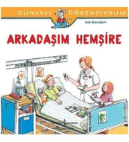 Dünyayı Öğreniyorum - Arkadaşım Hemşire