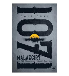 Malazgirt 1071 - Yeni Türk Oluşumunda Malazgirt Başlangıcı