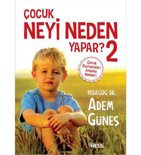 ÇOCUK NEYİ NEDEN YAPAR 2 - ADEM GÜNEŞ - NESİL YAYINLARI