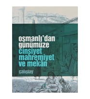 Osmanlıdan Günümüze Cinsiyet Mahremiyet Ve Mekan