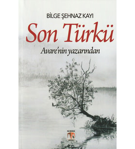 Son Türkü/Bilge Şehnaz Kayı