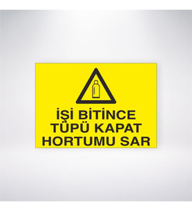 İşi Bitince Tüpü Kapat Hortumu Sar