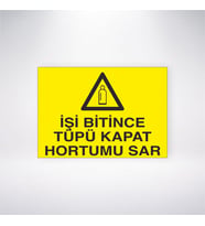İşi Bitince Tüpü Kapat Hortumu Sar