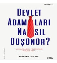Devlet Adamları Nasıl Düşünür? –Uluslararası Politikanın Psikolojisi–