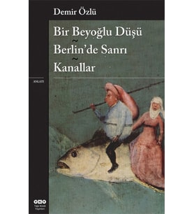 Bir Beyoğlu Düşü / Berlin'de Sanrı / Kanallar