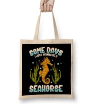 Cute & Funny Some Days I Just Wanna Be A Seahorse Bez Çanta Uzun Saplı