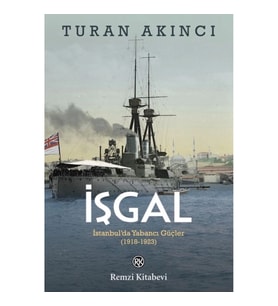 İşgal - İstanbul’da Yabancı Güçler 1918-1923