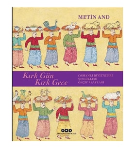 Kırk Gün Kırk Gece - Osmanlı Düğünleri, Şenlikleri, Geçit Alayları - Ciltsiz