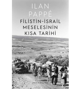 Filistin-İsrail Meselesinin Kısa Tarihi Ilan Pappé