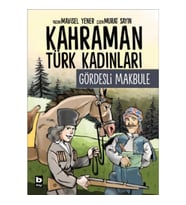 Kahraman Türk Kadınları - Gördesli Makbule