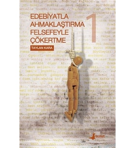 Edebiyatla Ahmaklaştırma Felsefeyle Çökertme 1