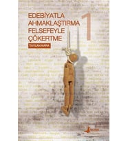 Edebiyatla Ahmaklaştırma Felsefeyle Çökertme 1