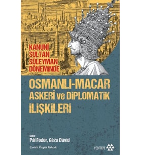 Osmanlı-Macar Askeri ve Diplomatik İlişkileri