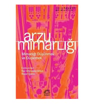 Arzu Mimarlığı: Mimarlığı Düşünmek ve Düşlemek