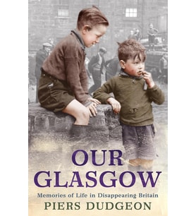 Our Glasgow: Memories Of Life In Disappearing Britain