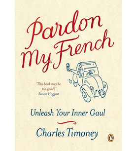 Pardon My French: Unleash Your Inner Gaul: Unleash Your Inner Gaul. Charles Timoney (Çok Renkli)