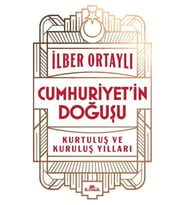 Cumhuriyet’in Doğuşu - Kurtuluş ve Kuruluş Yılları - İlber Ortaylı