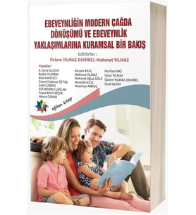 Ebeveynliğin Modern Çağda Dönüşümü ve Ebeveynlik Yaklaşımlarına Kuramsal Bir Bakış