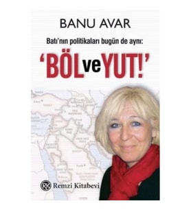 Batı'nın Politikaları Bugün de Aynı: Böl ve Yut