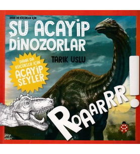 Şu Acayip Dinozorlar Daha da Küçükler İçin Acayip Şeyler - Tarık Uslu - Özkan Öze