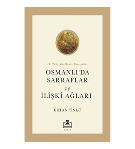 18. Yüzyılın İkinci Yarısında Osmanlı'da Sarraflar ve İlişki Ağları