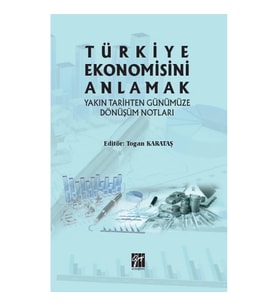 Türkiye Ekonomisini Anlamak Yakın Tarihten Günümüze Dönüşüm Notları