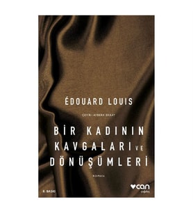 Bir Kadının Kavgaları ve Dönüşümleri Edouard Louis Can Sanat Yayınları
