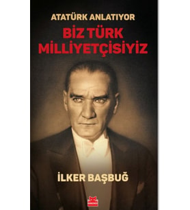 Atatürk Anlatıyor - Biz Türk Milliyetçisiyiz/