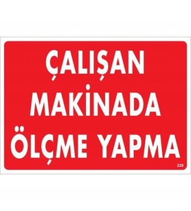 Çalışan Makinada Ölçme Yapma Uyarı Levhası 25X35 Kod:228