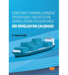 Konteyner Terminallerindeki Operasyonel Faaliyetlerin Verimliliğinin İyileştirilmesi: Bir Simülasyon Çalışması