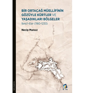 Bir Ortaçağ Müellifinin Gözüyle Kürtler ve Yaşadıkları Bölgeler-Necip Mansız-Dara Yayınları