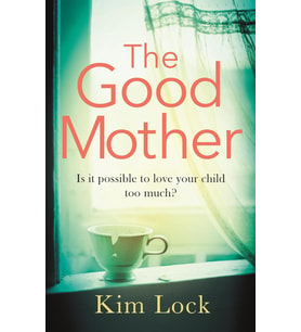 The Good Mother: A Gripping Emotional Page Turner With A Twist That Will Leave You Reeling