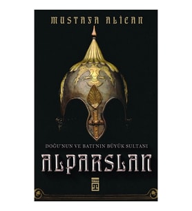 Doğunun Ve Batının Büyük Sultanı Alparslan Mustafa Alican