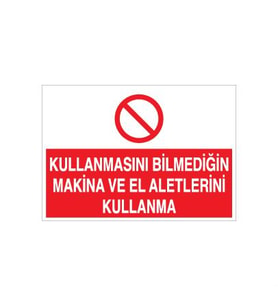 Kullanmasını Bilmediğin Makina Ve El Aletlerini Kullanma Uyarı Levhası 70x100cm (Karışık)
